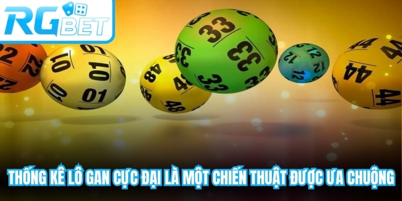 Thống kê lô gan cực đại là một chiến thuật rất được ưa chuộng