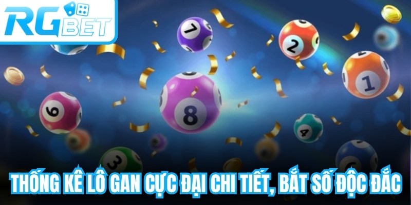 Thống Kê Lô Gan Cực Đại