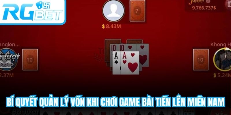 Bí quyết quản lý vốn khi chơi game bài tiến lên miền Nam